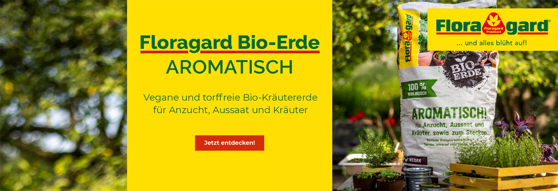 Entdecken Sie unsere Floragard Bio-Erde Aromatisch Entdecken Sie unsere Floragard Bio-Erde Aromatisch
